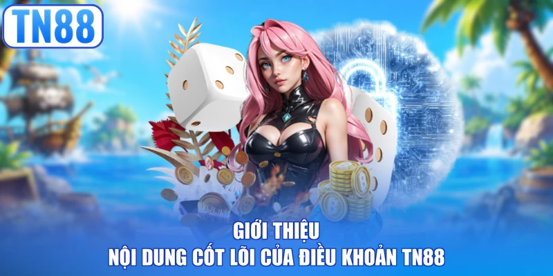 Giới thiệu nội dung cốt lõi của điều khoản TN88