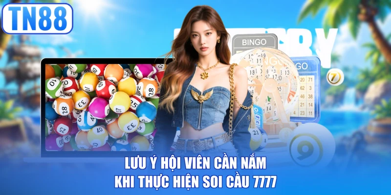 Lưu ý hội viên cần nắm khi thực hiện soi cầu 7777