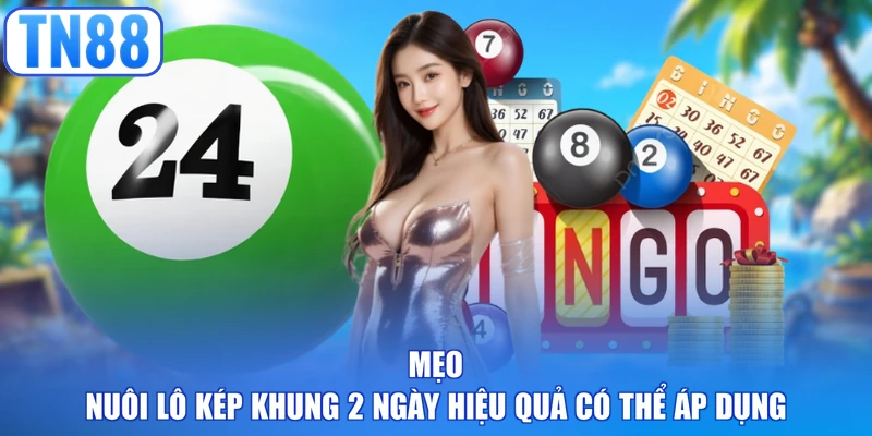 Mẹo nuôi lô kép khung 2 ngày hiệu quả có thể áp dụng