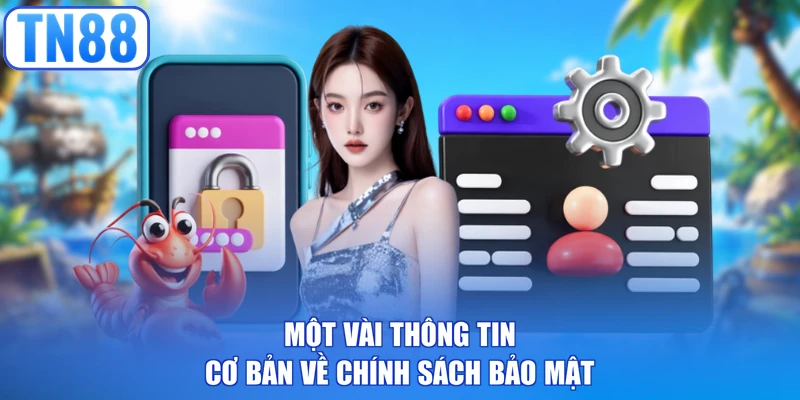 Một vài thông tin cốt lõi về chính sách bảo mật