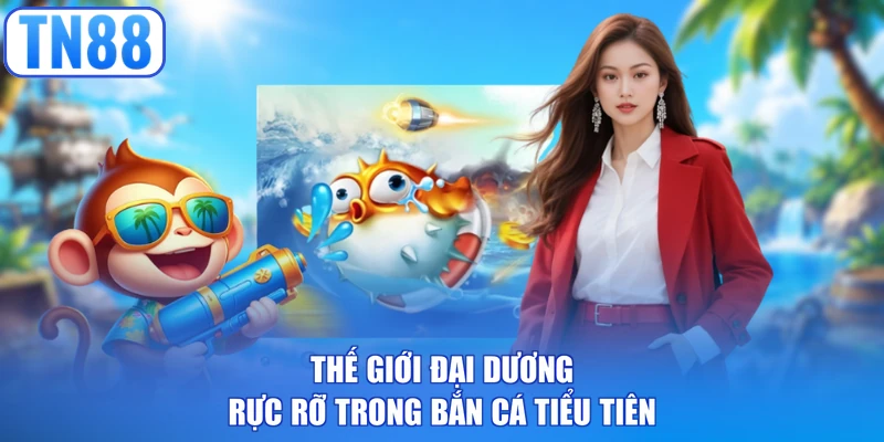 Thế giới đại dương rực rỡ trong bắn cá tiểu tiên