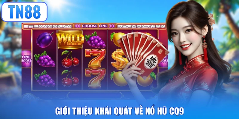 Giới thiệu khái quát về nổ hũ CQ9