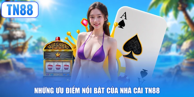 Những ưu điểm nổi bật của nhà cái TN88