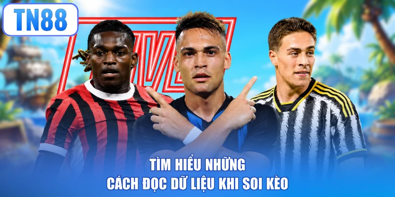Tìm hiểu những cách đọc dữ liệu khi soi kèo